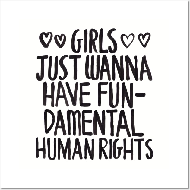 Girls Just Wanna Have Fun(damental Human Rights) Wall Art by zarayow